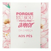 QUADRO PORQUE EU SOU FEITA AMOR 20X20CM # QQ1028
